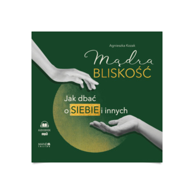 Mądra bliskość Jak dbać o siebie i innych audiobook Audioteka