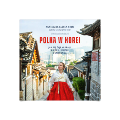 Polka w Korei Jak się żyje w kraju K popu kimchi i Samsunga audiobook